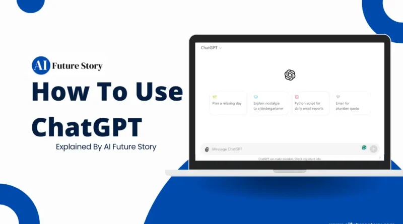 How To Use Chat GPT? Explained By Ai Future Story